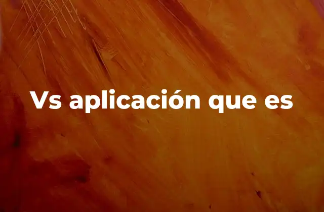 Vs Aplicación que es