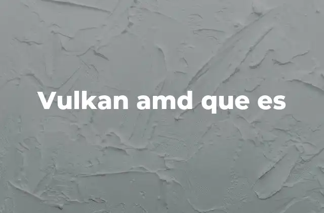 Vulkan Amd que es