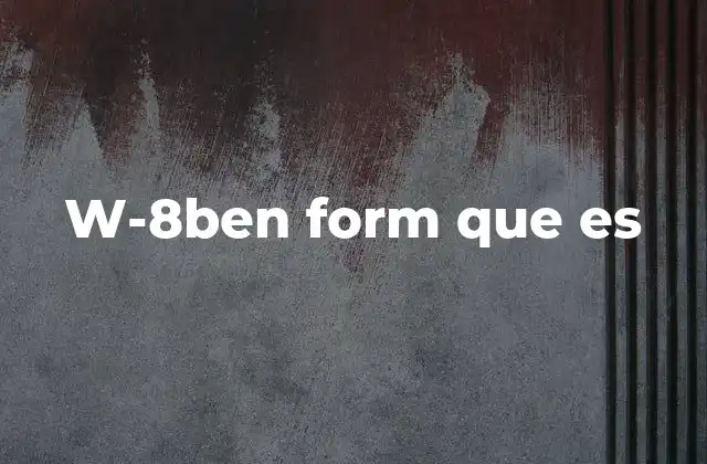 La importancia del formulario W-8BEN en transacciones internacionales