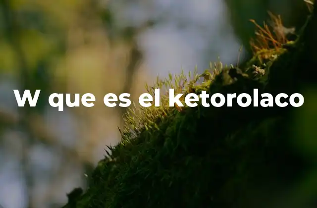 W que es el Ketorolaco