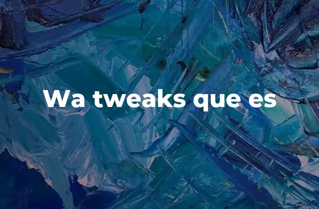 Alternativas legales y seguras a wa tweaks que es