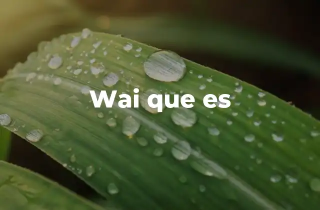 Wai que es