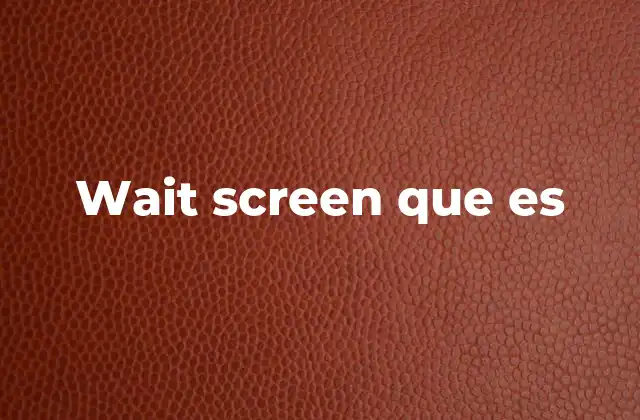 Wait Screen que es