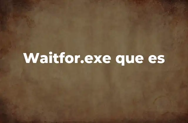 Waitfor.exe que es