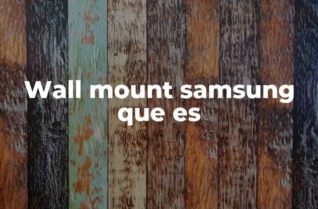 Wall Mount Samsung que es