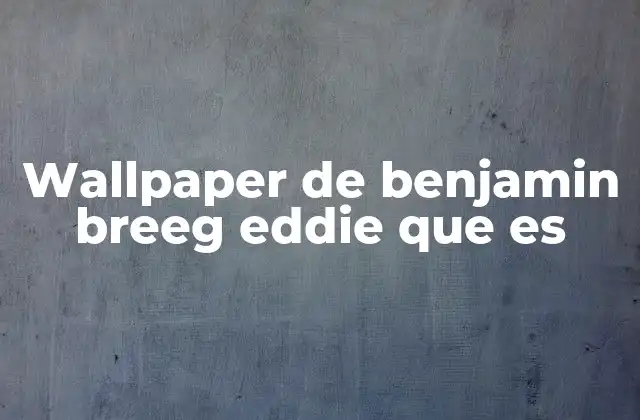 Wallpaper de Benjamin Breeg Eddie que es