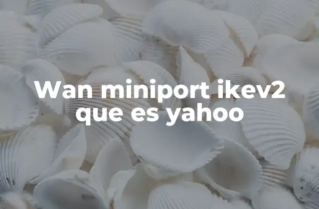 Wan Miniport Ikev2 que es Yahoo