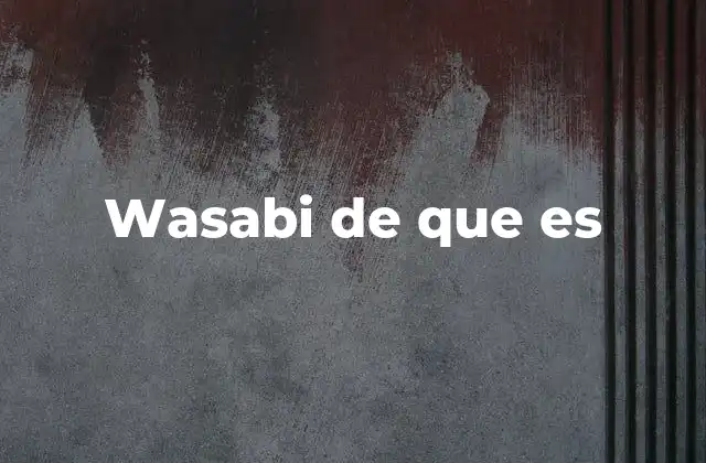 Wasabi de que es
