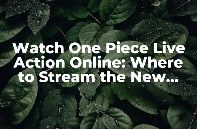 Watch One Piece Live Action Online: Where To Stream The New Series