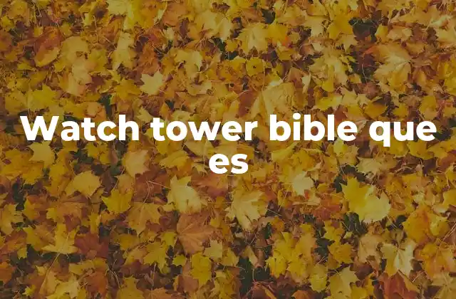 Watch Tower Bible que es