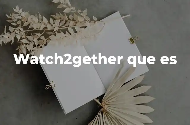 Watch2gether que es