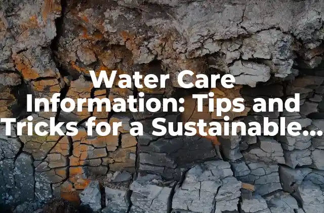 Water Care Information: Tips And Tricks For a Sustainable Future
