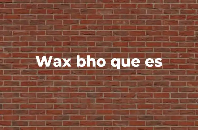 Wax Bho que es 2 Características del wax bho y su producción