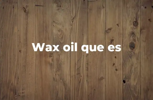 Wax Oil que es