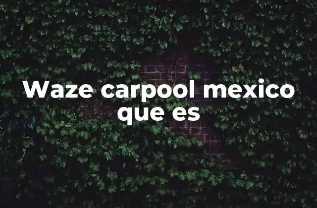 Waze Carpool Mexico que es