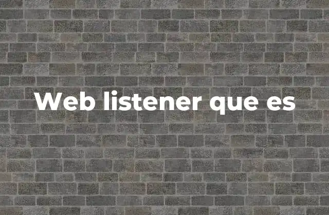 Web Listener que es 2 El rol de los escuchadores en la comunicación entre servidores y clientes