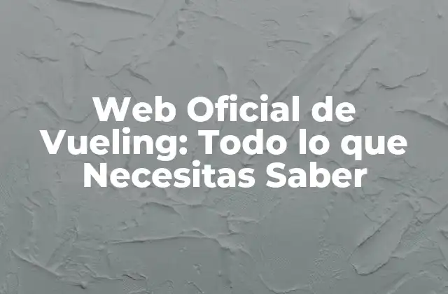 Web Oficial de Vueling: Todo Lo que Necesitas Saber