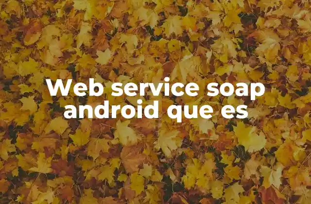Web Service Soap Android que es