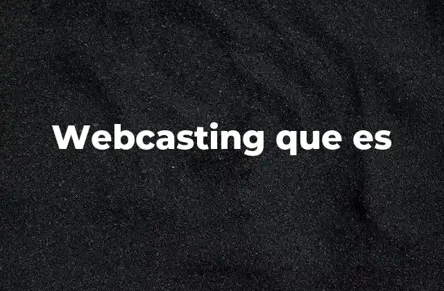 Webcasting que es 2 Webcasting y la evolución de la comunicación digital
