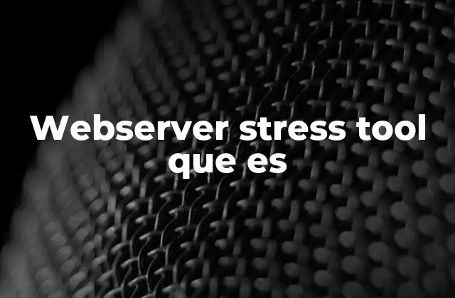 Webserver Stress Tool que es