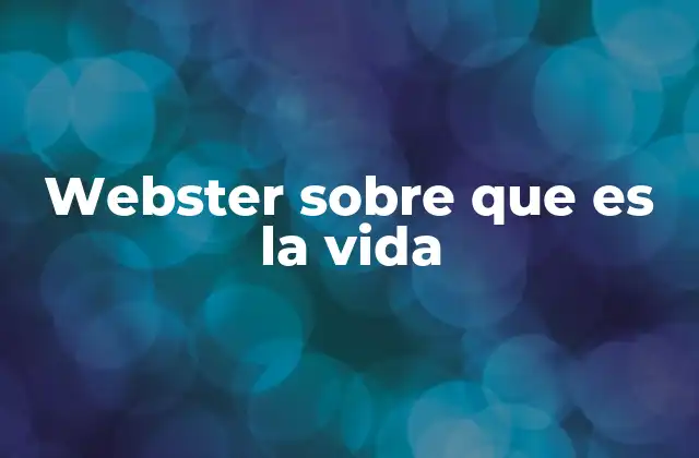 Webster sobre que es la Vida