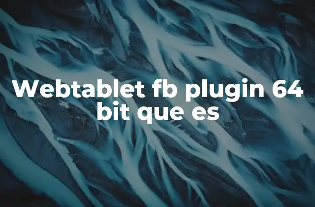 Webtablet Fb Plugin 64 Bit que es