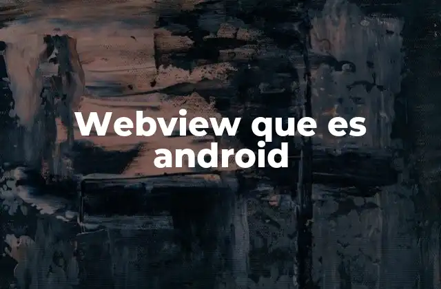 Webview que es Android