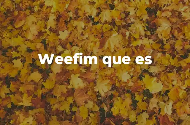 Weefim que es