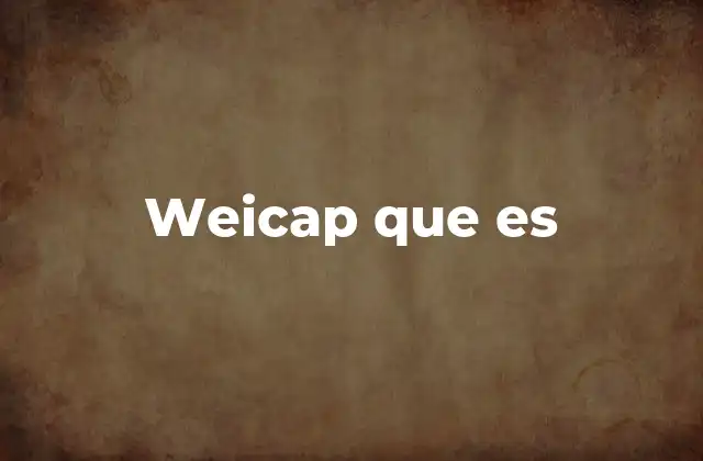 Weicap que es