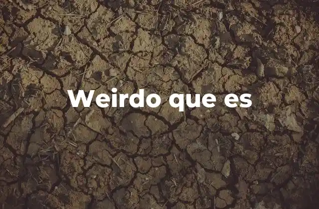 Weirdo que es