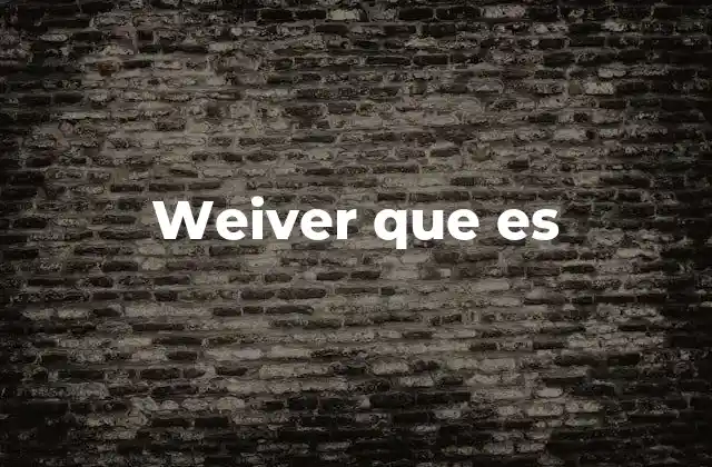 Weiver que es