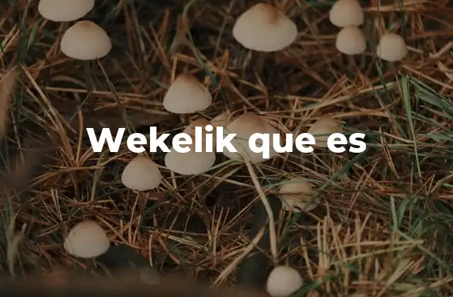 Wekelik que es