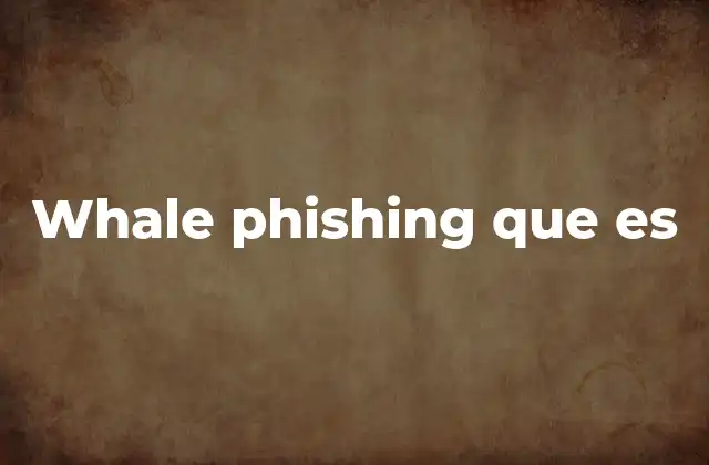 Whale Phishing que es