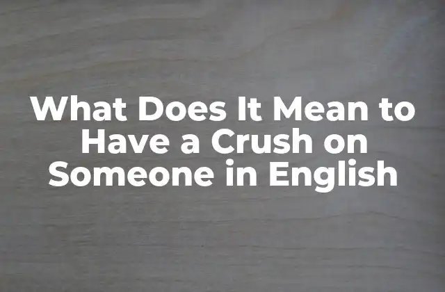 What Does It Mean To Have a Crush On Someone In English