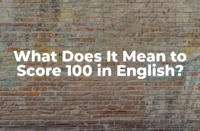 What Does It Mean To Score 100 In English?