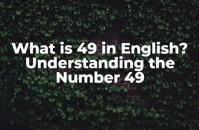 What Is 49 In English? Understanding The Number 49
