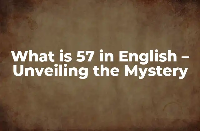 What Is 57 In English – Unveiling The Mystery