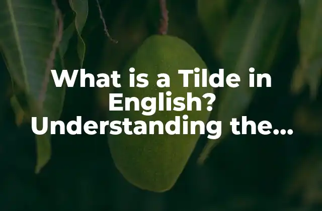 What Is a Tilde In English? Understanding The Symbol And Its Uses