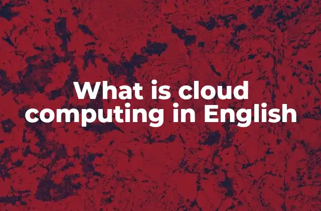 What Is Cloud Computing In English