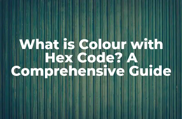 What Is Colour With Hex Code? a Comprehensive Guide