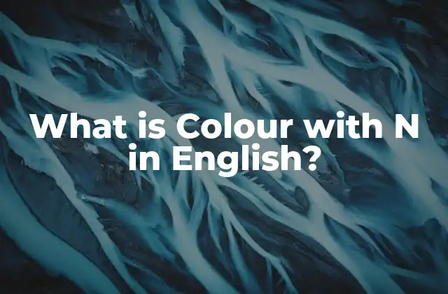 What Is Colour With N In English?