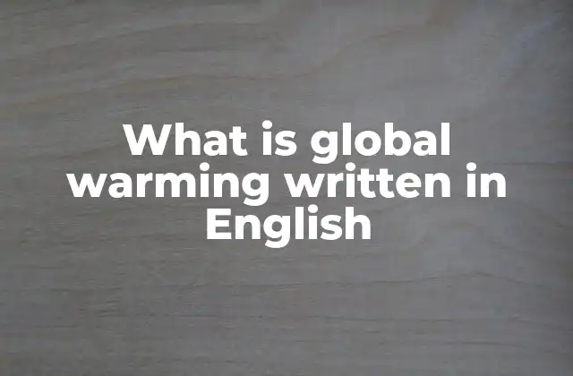 What Is Global Warming Written In English
