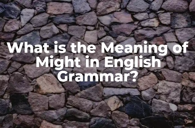 What Is The Meaning Of Might In English Grammar?