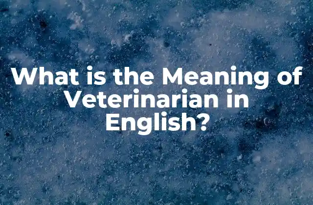 What Is The Meaning Of Veterinarian In English?