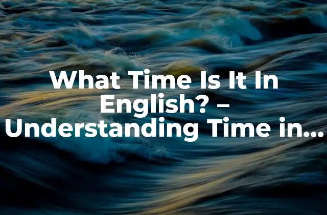 What Time Is It In English? – Understanding Time In English
