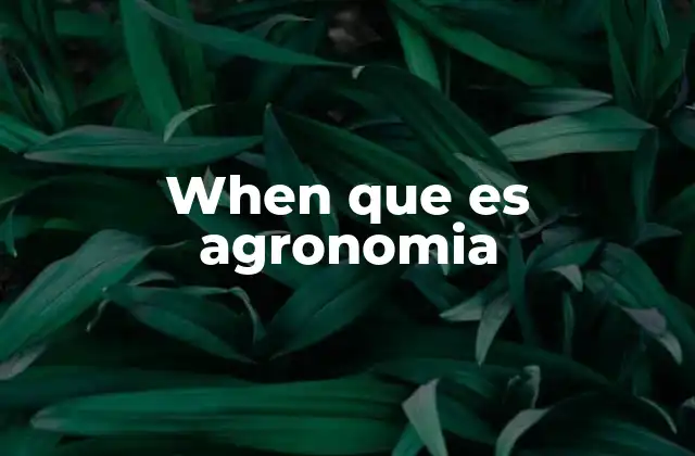When que es Agronomia