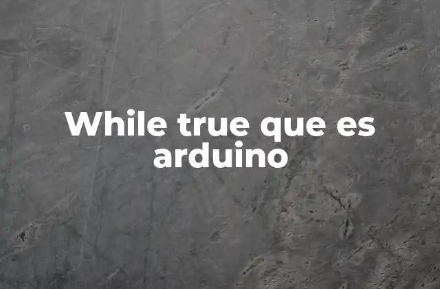 While True que es Arduino