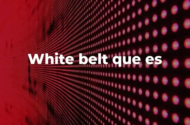 White Belt que es