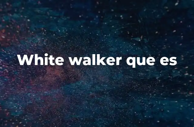 White Walker que es