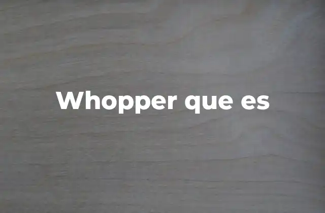 Whopper que es